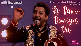 Ki Banu Duniya Da' - Gurdas Maan feat. Diljit Dosanjh & Jatinder Shah - Coke Studio @ MTV Season 4