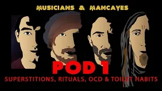 POD1 - superstitions, rituals, OCD & Toilet Habits - Musicians & Mancaves