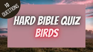 Birds in the Bible Hard Bible Quiz | BIBLE QUIZ