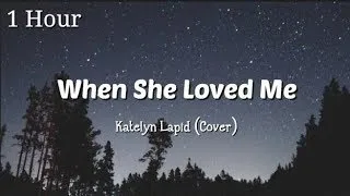 1 Hour of When She Loved Me - Katelyn Lapid [Cover] (Lyrics Video)  | 15p Lyrics/Letra