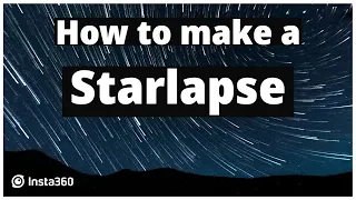 How to make a Starlapse - Insta360 ONE X2