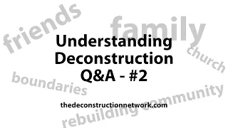 129 - Understanding Deconstruction - Q&A 2