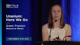 "Uranium: Here We Go" Gwen Preston of Resource Maven presents at the Nov. Metals Investor Forum 2021