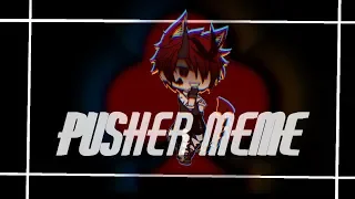 Pusher Meme | Gacha Life | (read desc)