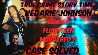 The Case Of: Gender Fluid Teen Kedarie Johnson | [Solved] True Crime... LGBTQ Lives MATTER....