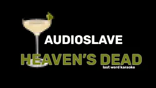 Audioslave - Heaven's Dead (Last Word Karaoke)