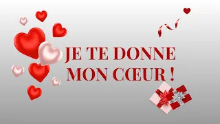 JE TE DONNE MON CŒUR  - IL NE M'APPARTIENT PLUS !