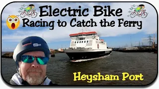 🚲 Electric Bike Racing to Catch the Ferry at Heysham Port. ( Fast Cycling) 🚢