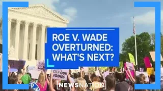 Roe v. Wade overturned: What’s Next? | NewsNation