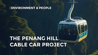 Unveiling the Future of Penang Hill with the New Cable Car Project
