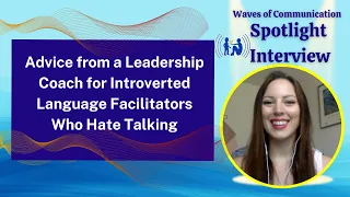 Leadership Coach Shares Advice for Introverted Language Facilitators Who Don’t Like Talking