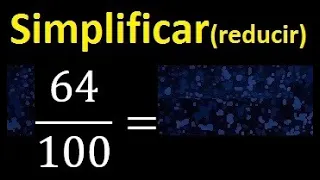 simplificar 64/100 simplificado, reducir fracciones a su minima expresion simple irreducible