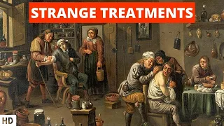 Strange Treatments: Unbelievable and Bizarre Remedies from History