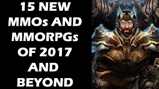 15 NEW MMOs And MMORPGs of 2017 And Beyond