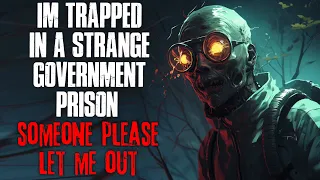 "I'm Trapped In A Strange Government Prison, Someone Please Let Me Out" Creepypasta