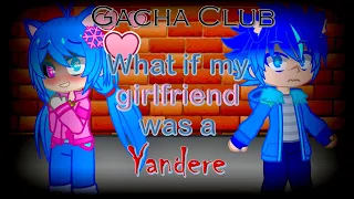 Gacha Club | If my Girlfriend was a Yandere