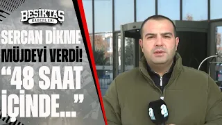 Sercan Dikme Beşiktaş'taki 3 Transfer Müjdesini Verdi: "48 Saat İçinde..."