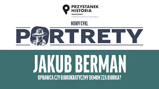 Jakub Berman: oprawca czy biurokratyczny demon zza biurka❓ – cykl Portrety odc. 2