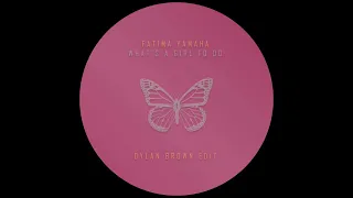 Fatima Yamaha - What's a Girl to Do (Dylan Brown Edit)