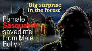 Female Sasquatch saved me from Male Bully