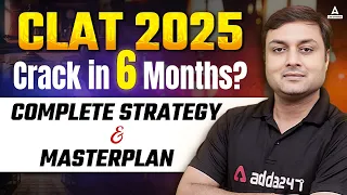 CLAT 2025: Can you Crack in 6 Months? I Masterplan and Complete Strategy | By Ashish Sir