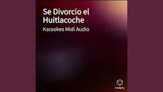 Se Divorcio el Huitlacoche