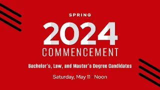 Spring 2024 Commencement: Bachelor’s, Law, and Master’s Degree Candidate Ceremony