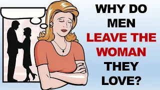 Why Do Men Leave the Woman They Love? | 8 reasons why men leave.