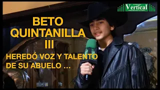 BETO QUINTANILLA III  HEREDÓ VOZ Y TALENTO DE SU ABUELO...