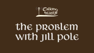 The Problem with Jill Pole | Talking Beasts