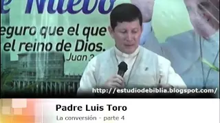 La Conversión 4 de 4 (Padre Luis Toro) ¿qué esperas para cambiar?