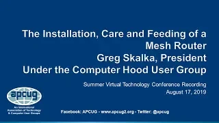 Installation, Care and Feeding of a Mesh Router, Greg Skalka, APCUG VTC 8 17 19