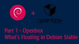 Part 1 - Openbox - See what's floating on Debian Stable