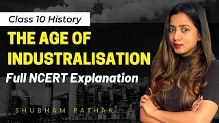 The Age of Industrialisation Full Chapter | CBSE Class 10 History | Shubham Pathak