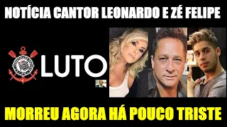 LUTO NO FUTEBOL.MORREU AGORA HÁ POUCO FAMOSO.NOTÍCIA CANTOR LEONARDO E ZÉ FELIPE FOI CONFIRMADO