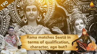 Ep 190 | Sundara Kandam | Rama matches Seetā in terms of qualification, character, age but?