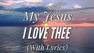 My Jesus I Love Thee (with lyrics) The most BEAUTIFUL hymn you've EVER heard!