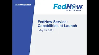 FedNow(SM) Service: Capabilities at Launch Webinar held on 5/19/21