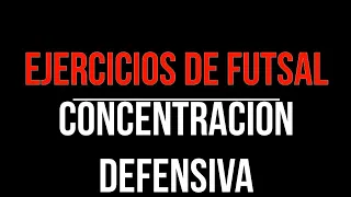 EJERCICIOS DE FUTSAL: Concentración Defensiva