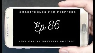 Smartphones for Preppers - Ep 86