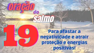 ORAÇÃO DO SALMO 19. Para afastar a Negatividade, Atrair Proteção e Energias Positivas!