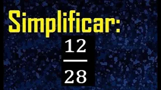 simplificar 12/28 , simplificar fracciones