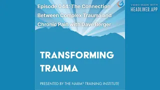 Transforming Trauma Episode 044: The Connection Between Complex Trauma & Chronic Pain w/ Dave Berger