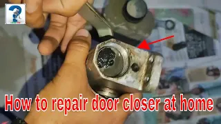 How to repair door closer at home || Door closer oil refilling || Hydraulic Door Closer Repair