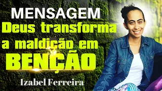 A MALDIÇÃO NÃO VAI TE PARAR !!!  -  IZABEL FERREIRA