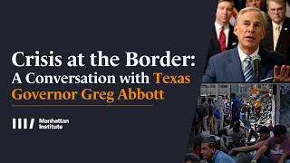 Crisis at the Border: A Conversation with Texas Governor Greg Abbott