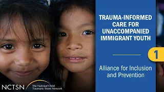 Trauma-Informed Care for Unaccompanied Immigrant Youth: Alliance for Inclusion and Prevention