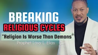 Breaking Religious Cycles|Prophet Lovy L. Elias