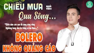 ✅ LK Nhạc Sống Bolero Mới Nhất 2023 | Chiều Mưa Qua Sông | Càng Nghe Càng Hay Không Quảng Cáo.