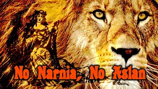 No Narnia, No Aslan